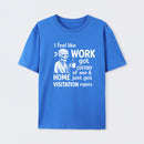 I Feel Like Work Got Custody Of Me And Home T-Shirt