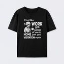 I Feel Like Work Got Custody Of Me And Home T-Shirt
