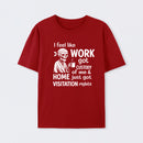 I Feel Like Work Got Custody Of Me And Home T-Shirt