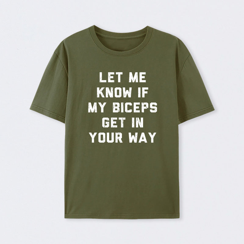 Let Me Know If My Biceps Get In Your Way T-Shirt