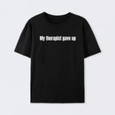 My Therapist Gave Up T-Shirt