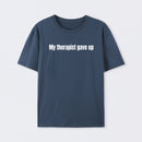 My Therapist Gave Up T-Shirt