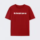 My Therapist Gave Up T-Shirt
