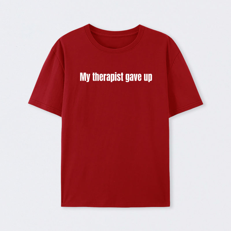 My Therapist Gave Up T-Shirt