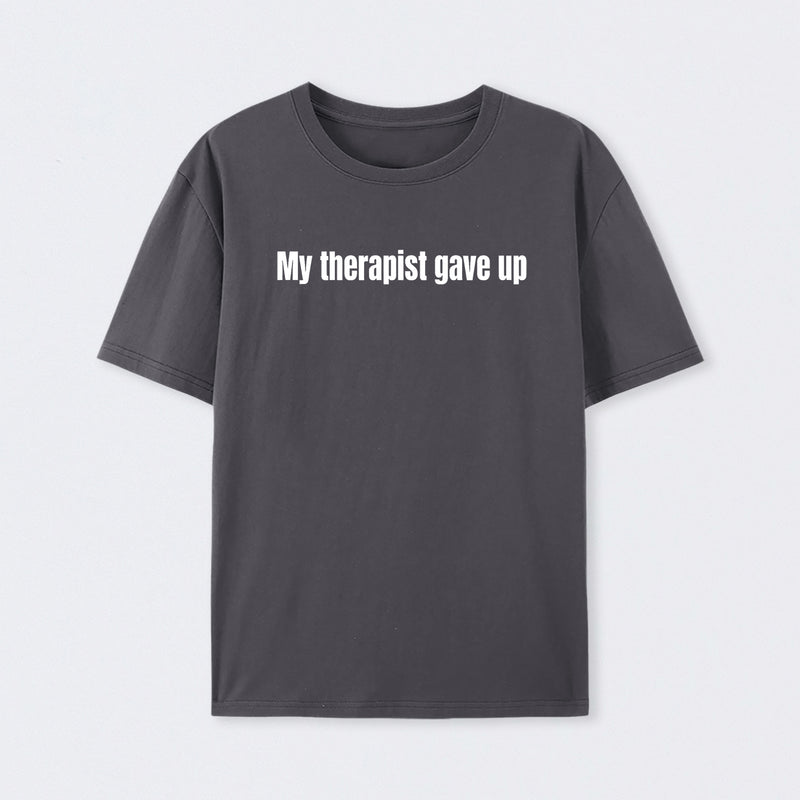 My Therapist Gave Up T-Shirt