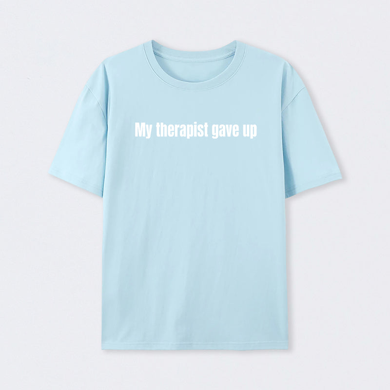 My Therapist Gave Up T-Shirt