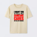 I Want You To Know Someone Cares Quote T-Shirt