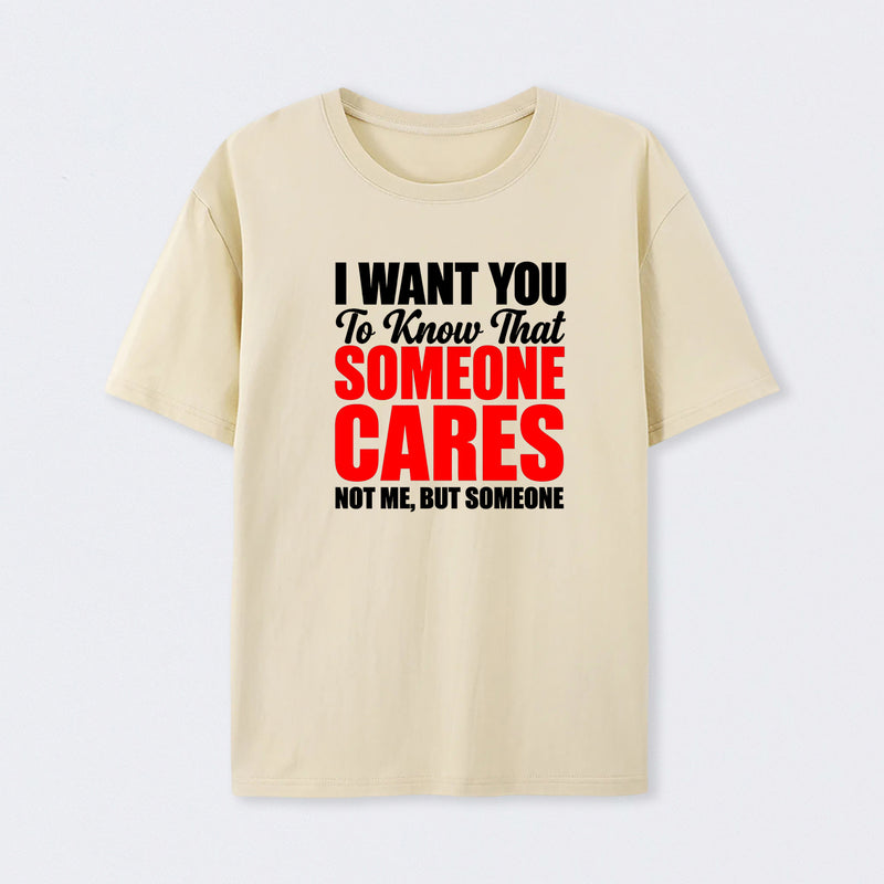 I Want You To Know Someone Cares Quote T-Shirt