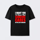 I Want You To Know Someone Cares Quote T-Shirt