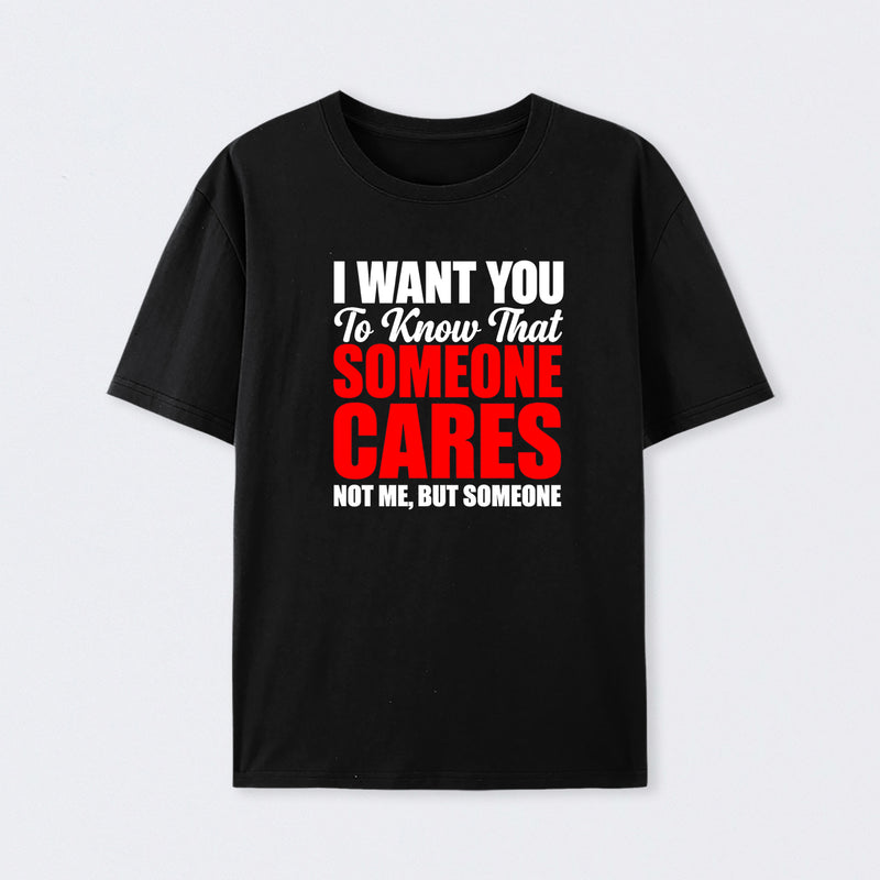 I Want You To Know Someone Cares Quote T-Shirt