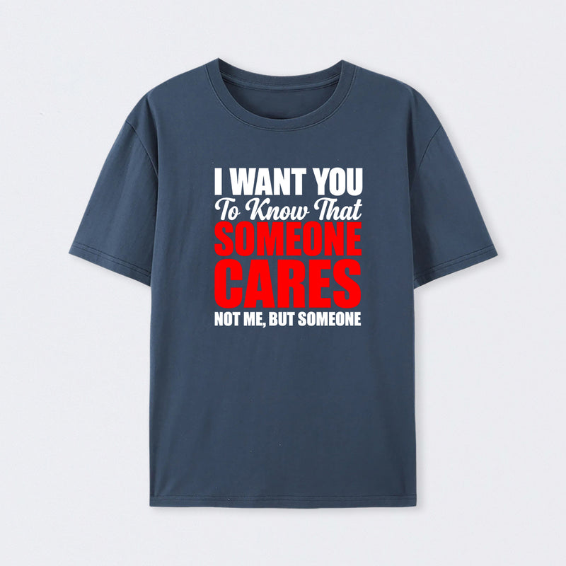 I Want You To Know Someone Cares Quote T-Shirt