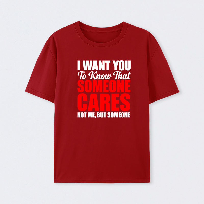 I Want You To Know Someone Cares Quote T-Shirt