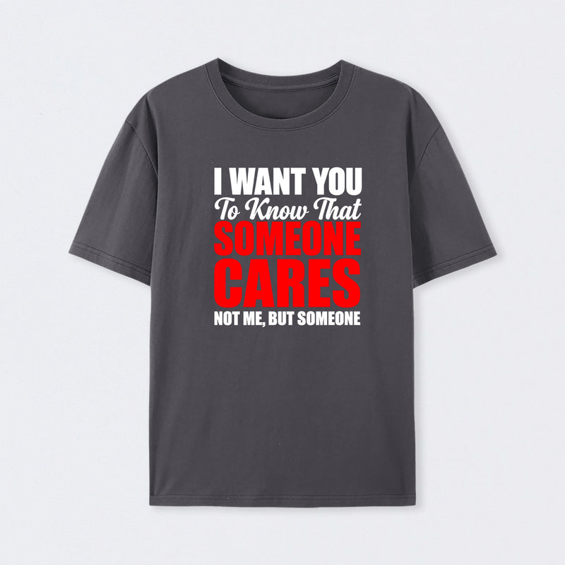 I Want You To Know Someone Cares Quote T-Shirt