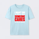 I Want You To Know Someone Cares Quote T-Shirt