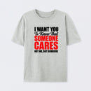 I Want You To Know Someone Cares Quote T-Shirt