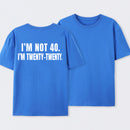 I M Not 40 I M Twenty Twenty Funny T-Shirt
