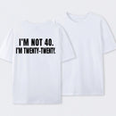 I M Not 40 I M Twenty Twenty Funny T-Shirt