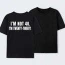 I M Not 40 I M Twenty Twenty Funny T-Shirt