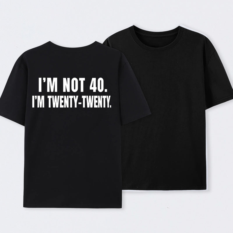 I M Not 40 I M Twenty Twenty Funny T-Shirt