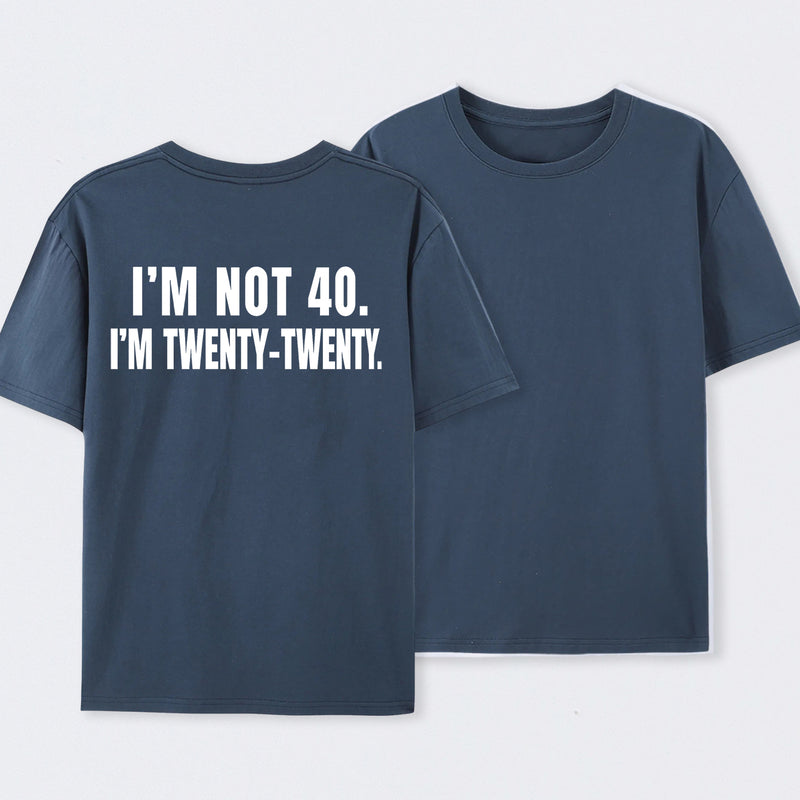 I M Not 40 I M Twenty Twenty Funny T-Shirt
