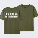 I M Not 40 I M Twenty Twenty Funny T-Shirt