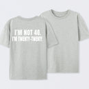 I M Not 40 I M Twenty Twenty Funny T-Shirt