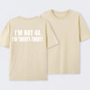I M Not 40 I M Twenty Twenty Funny T-Shirt