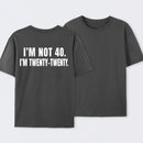 I M Not 40 I M Twenty Twenty Funny T-Shirt