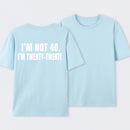 I M Not 40 I M Twenty Twenty Funny T-Shirt