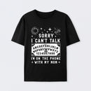 Sorry I Can't Talk I'm On The Phone With My Mom T-Shirt