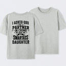 I Asked God For A Partner In Crime He Sent Me My Smartass Daughter T-Shirt