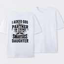 I Asked God For A Partner In Crime He Sent Me My Smartass Daughter T-Shirt