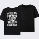 I Asked God For A Partner In Crime He Sent Me My Smartass Daughter T-Shirt