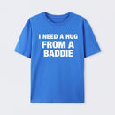 I NEED A HUG FROM A BADDIE T-Shirt