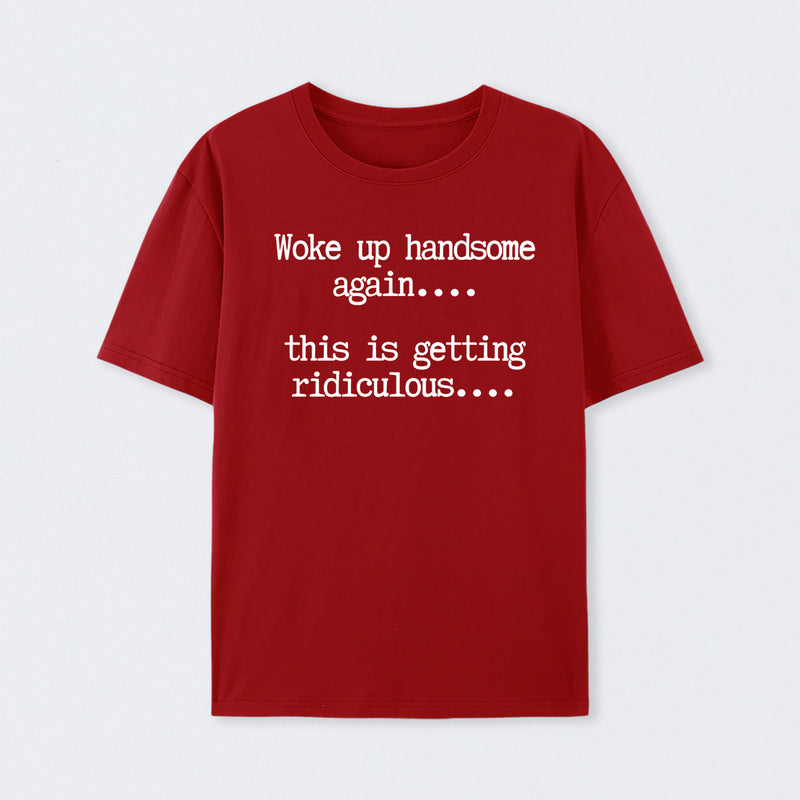 Woke Up Handsome Again Funny Self Confidence T-Shirt