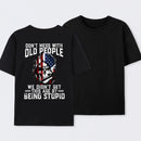 Don't Mess With Old People We Didn't Get This Age By Being Stupid T-Shirt
