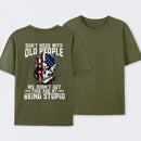 Don't Mess With Old People We Didn't Get This Age By Being Stupid T-Shirt