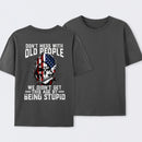 Don't Mess With Old People We Didn't Get This Age By Being Stupid T-Shirt