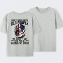 Don't Mess With Old People We Didn't Get This Age By Being Stupid T-Shirt