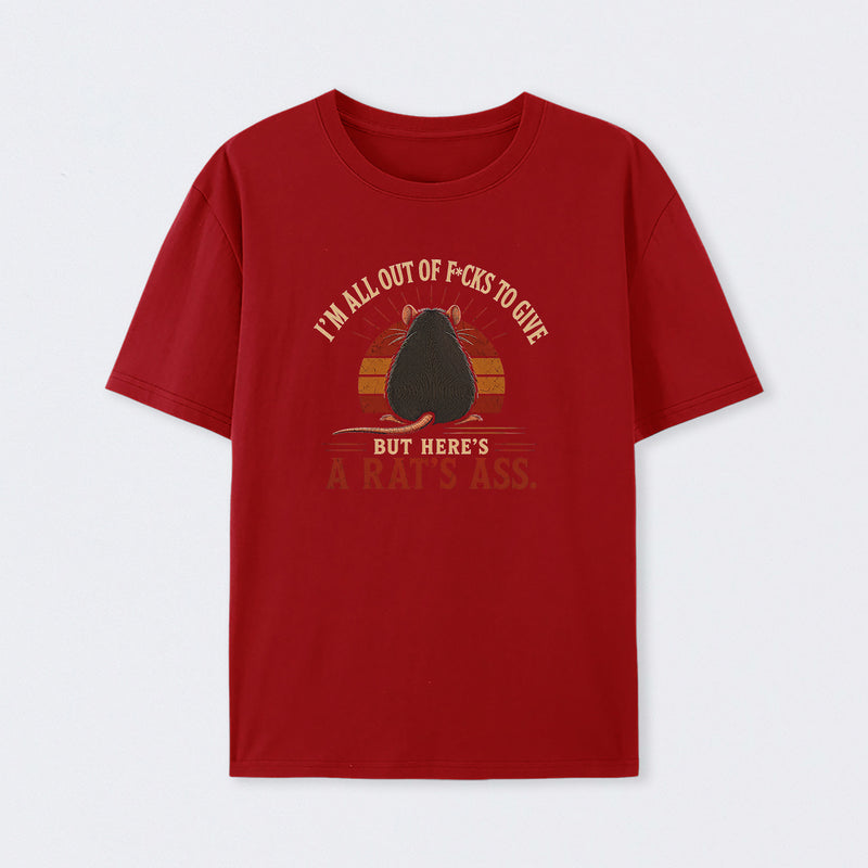 I'm All Out of F*cks to Give But Here's a Rat's Ass T-Shirt