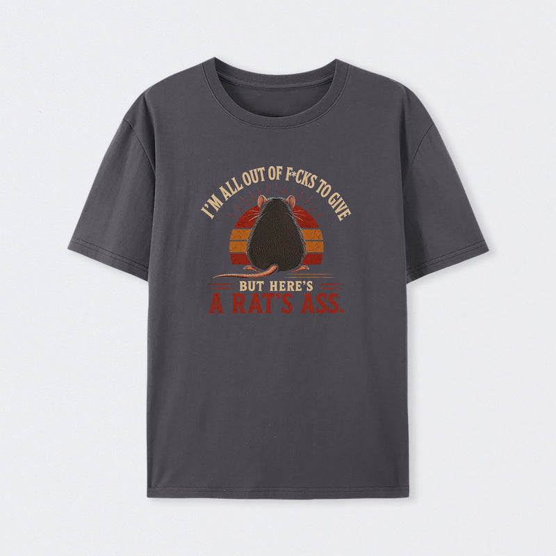 I'm All Out of F*cks to Give But Here's a Rat's Ass T-Shirt