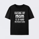 Raising My Mom Is So Hard She Doesn't Listen T-Shirt