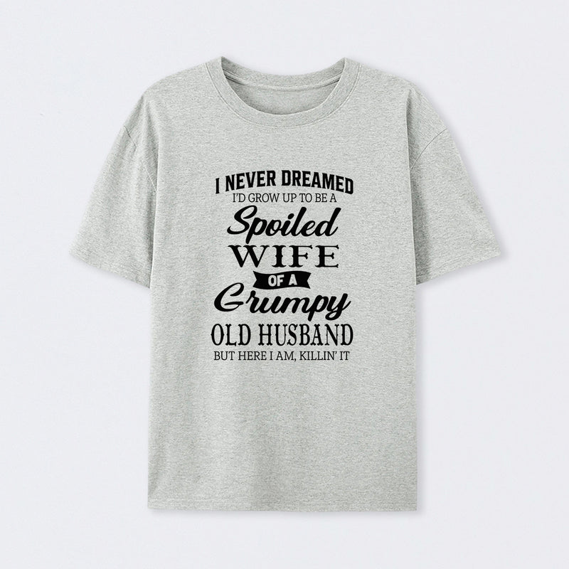 Spoiled Wife Of A Grumpy Old Husband Funny Quote T-Shirt
