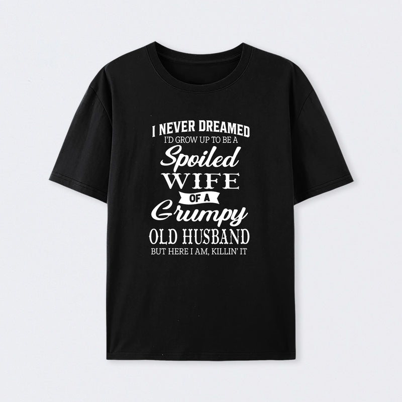 Spoiled Wife Of A Grumpy Old Husband Funny Quote T-Shirt