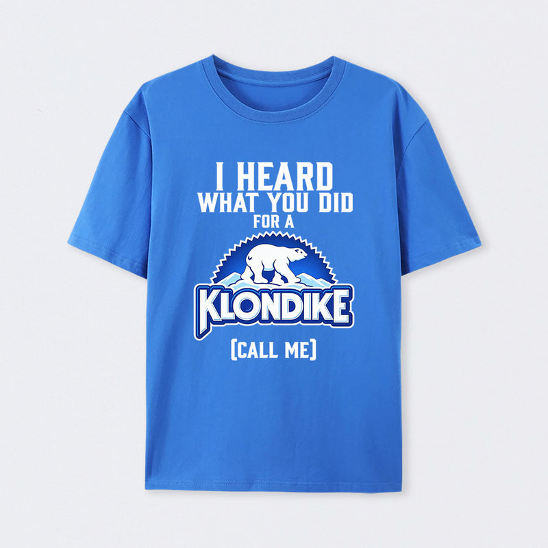 Funny Ice Cream Bar I Heard What You Did For A Klondike Parody T-Shirt