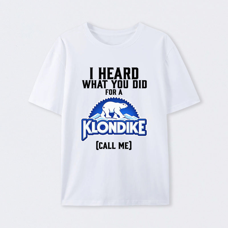 Funny Ice Cream Bar I Heard What You Did For A Klondike Parody T-Shirt