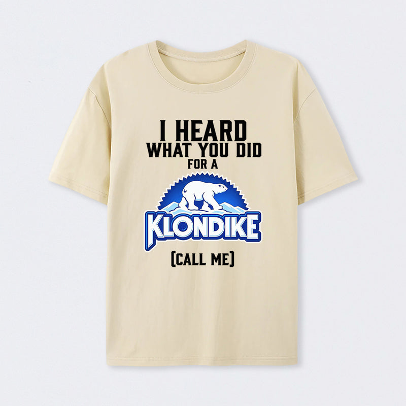 Funny Ice Cream Bar I Heard What You Did For A Klondike Parody T-Shirt