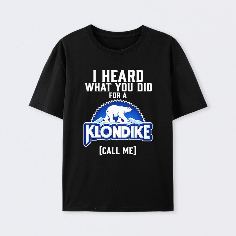 Funny Ice Cream Bar I Heard What You Did For A Klondike Parody T-Shirt