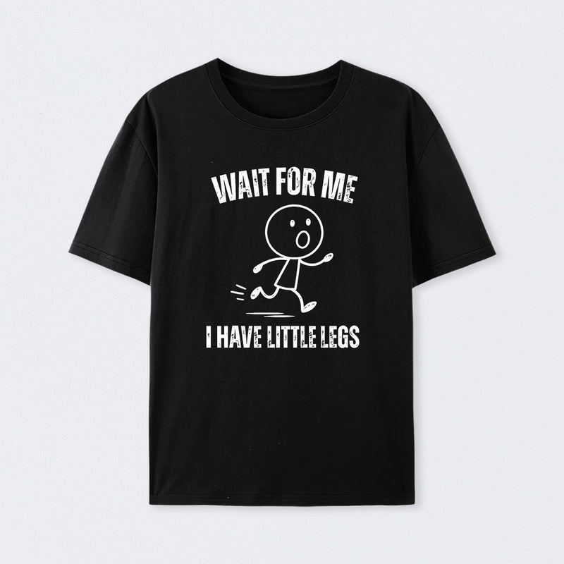 Wait For Me I Have Little Legs T-Shirt Designed for Walkers