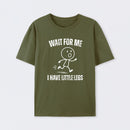 Wait For Me I Have Little Legs T-Shirt Designed for Walkers